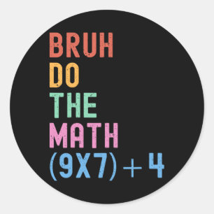 Funny Six Seven Teacher Humor Bruh Do The Math 67 Classic Round Sticker