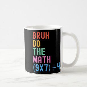 Funny Six Seven Teacher Humor Bruh Do The Math 67 Coffee Mug