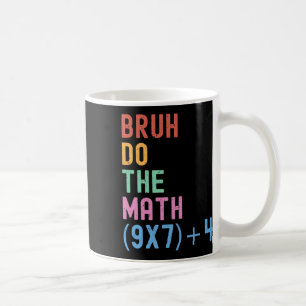 Funny Six Seven Teacher Humor Bruh Do The Math 67  Coffee Mug