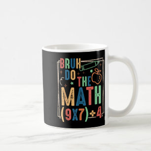 Funny Six Seven Teacher Humor Bruh Do The Math 67 Coffee Mug