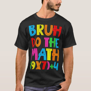 Funny Six Seven Teacher Student Bruh Do The Math 6 T-Shirt