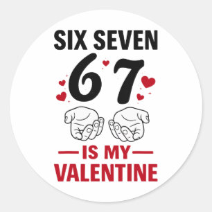 Funny Six Seven Valentine Saying Humor Meme 67 Tea Classic Round Sticker