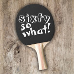 Funny Sixty so what Quote 60th Birthday  Ping Pong Paddle<br><div class="desc">Funny Sixty so what Inspirational Quote 60th Birthday Black Ping Pong Paddle. This ping pong paddle is perfect for someone celebrating the 60th birthday. It comes with a funny and inspirational quote 60 so what in modern white typography, and is ideal for a person with a sense of humour. Great...</div>