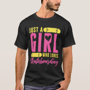 Funny Skateboard Just A Girl Who Loves Skateboardi T-Shirt