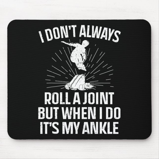 Funny Skateboarding I Don't Always Roll A Joint It Mouse Pad (Front)