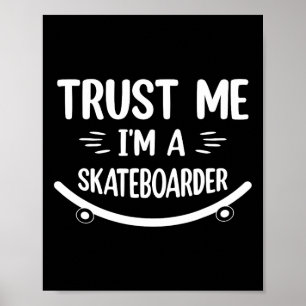 Funny Skateboarding - Trust Me I'm A Skateboarder  Poster