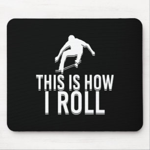 Funny Skater Skateboard This Is How I Roll Skatebo Mouse Pad