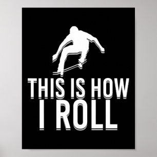 Funny Skater Skateboard This Is How I Roll Skatebo Poster