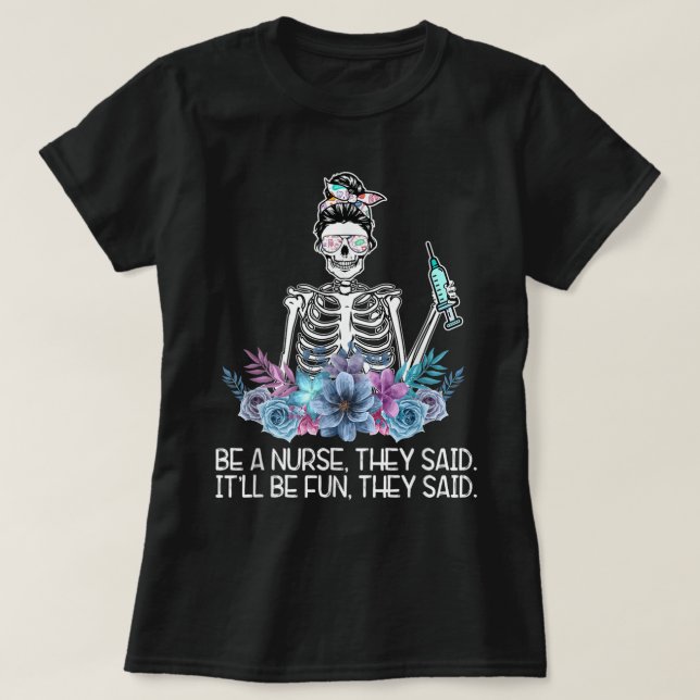 Funny Skeleton Be A Nurse They Said Nurses Week Gi T-Shirt (Design Front)