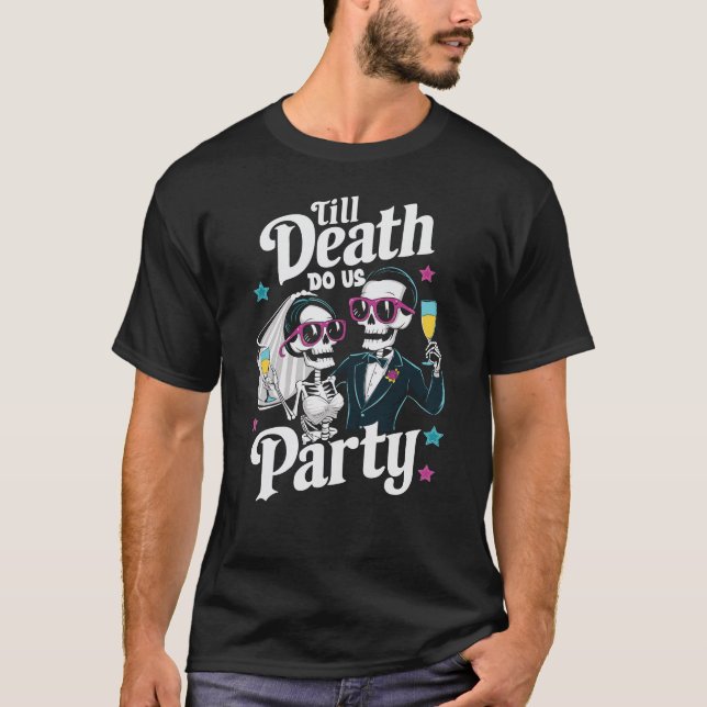 Funny Skeleton Bride and Groom Till Death Party T-Shirt (Front)
