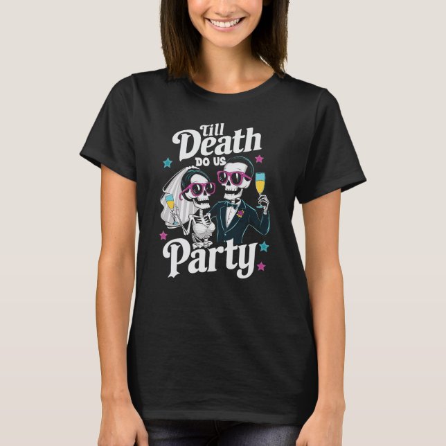 Funny Skeleton Bride and Groom Till Death Party T-Shirt (Front)