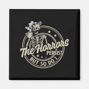 Funny Skeleton Coffee The Horrors Persist But So D Magnet