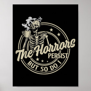 Funny Skeleton Coffee The Horrors Persist But So D Poster