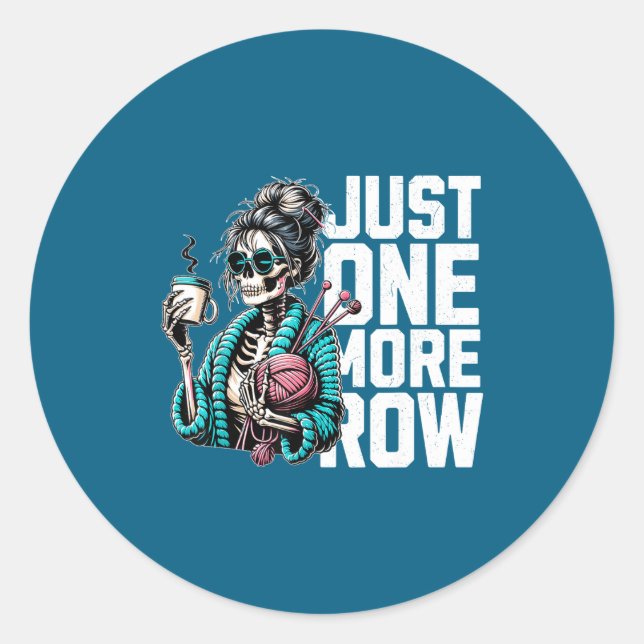 Funny Skeleton Crocheting Knitting Lover Just One  Classic Round Sticker (Front)