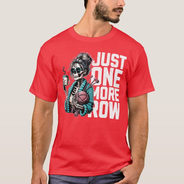 Funny Skeleton Crocheting Knitting Lover Just One  T-Shirt (Front)
