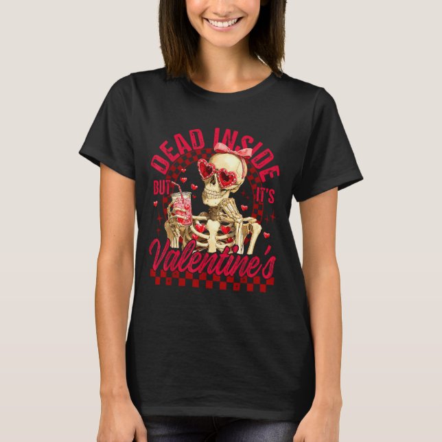 Funny Skeleton Dead Inside But It's Valentine's Da T-Shirt (Front)