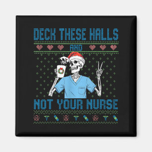Funny Skeleton Deck The Halls And Not Your Nurse U Magnet