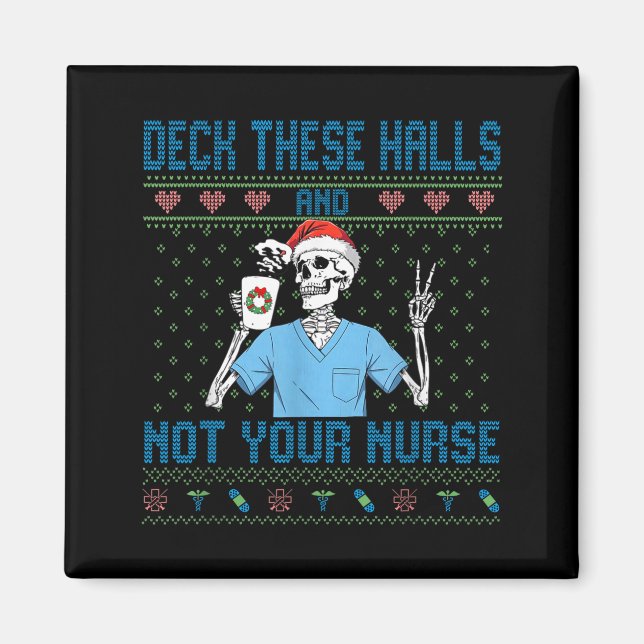 Funny Skeleton Deck The Halls And Not Your Nurse U Magnet (Front)