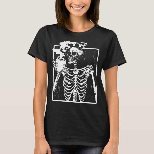 Funny Skeleton Drinking Coffee Caffeine Lover Coff T-Shirt (Front)