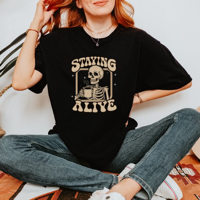 Funny Skeleton Drinking Coffee Staying Alive T-Shirt (Creator Uploaded)