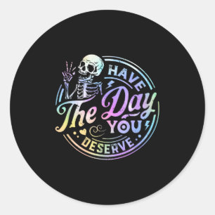 Funny Skeleton Have The Day You Deserve Motivation Classic Round Sticker