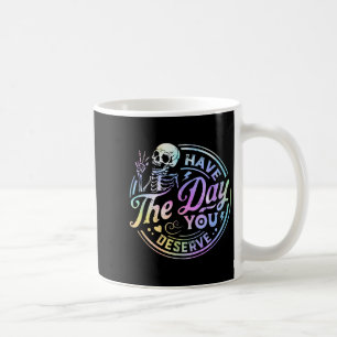 Funny Skeleton Have The Day You Deserve Motivation Coffee Mug