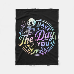 Funny Skeleton Have The Day You Deserve Motivation Fleece Blanket