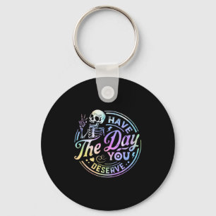 Funny Skeleton Have The Day You Deserve Motivation Key Ring