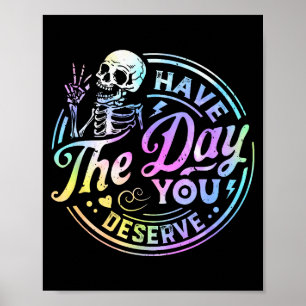 Funny Skeleton Have The Day You Deserve Motivation Poster