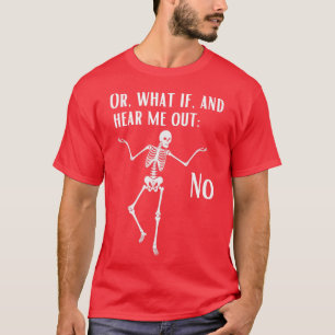 Funny skeleton hear me out humour T-Shirt