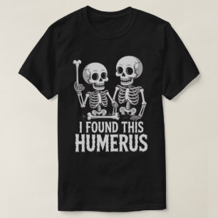 Funny Skeleton I Found This Humerus Halloween T-Shirt