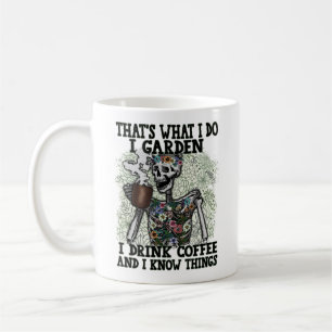 Funny Skeleton I Garden Drink Coffee Know Things Mug