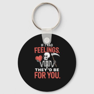 Funny Skeleton If I Had Feelings They'd Be For You Key Ring