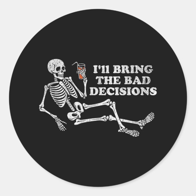 Funny Skeleton Ill Bring Bad Decisions Halloween B Classic Round Sticker (Front)