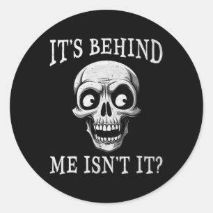 Funny Skeleton Its Behind Me Isn't It Lazy Hallowe Classic Round Sticker