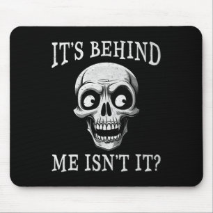 Funny Skeleton Its Behind Me Isn't It Lazy Hallowe Mouse Pad