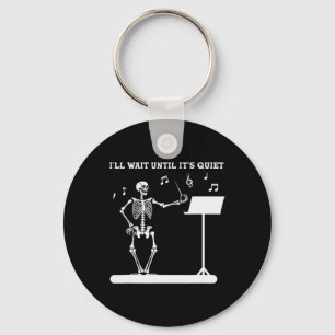 Funny Skeleton Music Teacher I'll Wait Until It's Key Ring