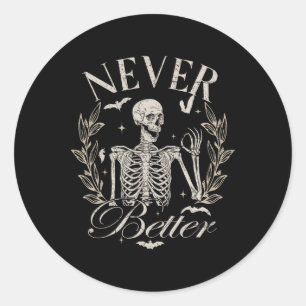 Funny Skeleton Never Better Halloween Men Women Ki Classic Round Sticker