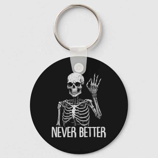 Funny Skeleton Never Better Halloween Skull Outfit Key Ring (Front)