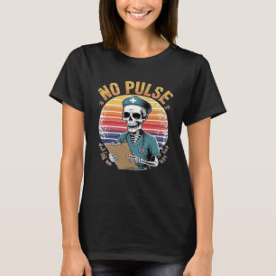 Funny Skeleton Nurse No Pulse Design � Dark Humor  T-Shirt
