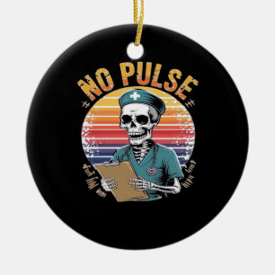 Funny Skeleton Nurse No Pulse Design � Dark Humour Ceramic Ornament