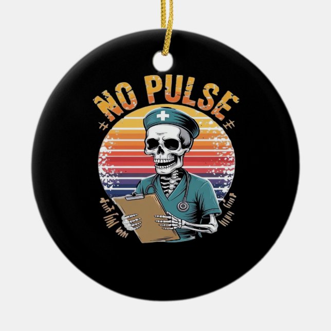 Funny Skeleton Nurse No Pulse Design � Dark Humour Ceramic Ornament (Front)