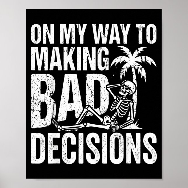 Funny skeleton on way to making bad decisions poster (Front)