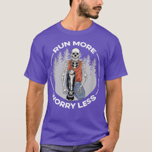 Funny Skeleton Run More Worry Less T-Shirt