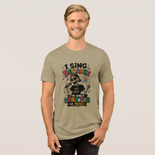 Funny Skeleton Singer “I’m Only Here for the Music Tri-Blend Shirt