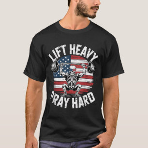 Funny Skeleton Us Flag Lift Heavy Pray Hard Gym Ch T-Shirt