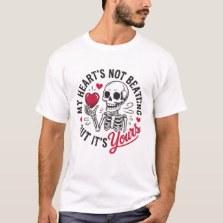 Funny Skeleton Valentine My Heart's Not Beating T-Shirt