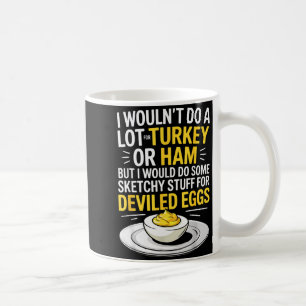 Funny Sketchy Stuff For Deviled Eggs Saying Food H Coffee Mug