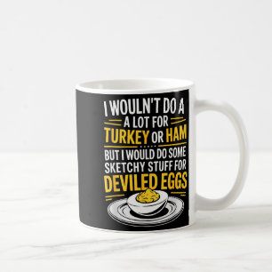 Funny Sketchy Stuff For Deviled Eggs Saying Food H Coffee Mug