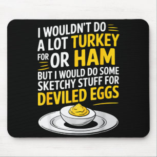 Funny Sketchy Stuff For Deviled Eggs Saying Food H Mouse Pad